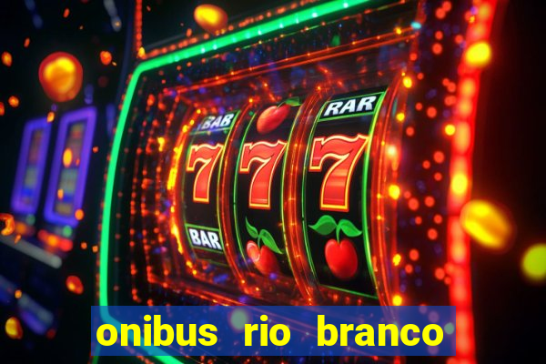 onibus rio branco porto velho